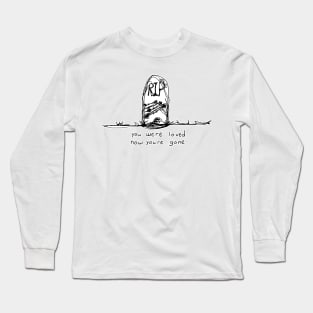 you were loved, now you're gone Long Sleeve T-Shirt